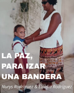 Nurys Rodríguez. La Paz para poder izar una Bandera.